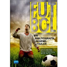 Nobel Akademik Yayıncılık - Futbol Bir Bibliyografik Deneme Tezler