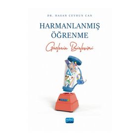 Nobel Akademik Yayıncılık - Harmanlaşmış Öğrenme Güçlerin Birleşimi