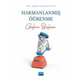 Nobel Akademik Yayıncılık - Harmanlaşmış Öğrenme Güçlerin Birleşimi