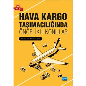 Nobel Akademik Yayıncılık - Hava Kargo Taşımacılığında Öncelikli Konular