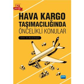 Nobel Akademik Yayıncılık - Hava Kargo Taşımacılığında Öncelikli Konular