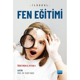 Nobel Akademik Yayıncılık - İlkokul Fen Eğitimi Öğretmen El Kitabı I