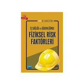 Nobel Akademik Yayıncılık İş Sağlığı ve Güvenliğinde Fiziksel Risk Faktörleri