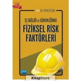 Nobel Akademik Yayıncılık İş Sağlığı ve Güvenliğinde Fiziksel Risk Faktörleri