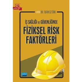 Nobel Akademik Yayıncılık İş Sağlığı ve Güvenliğinde Fiziksel Risk Faktörleri