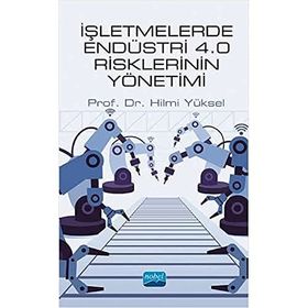 Nobel Akademik Yayıncılık - İşletmelerde Endüstri 4.0 Risklerinin Yönetimi