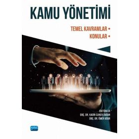 Nobel Akademik Yayıncılık - Kamu Yönetimi Temel Kavramlar - Konular