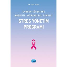 Nobel Akademik Yayıncılık - Kanser Sürecinde Kognitif Davranışsal Temelli Stres Yönetim Programı