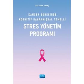 Nobel Akademik Yayıncılık - Kanser Sürecinde Kognitif Davranışsal Temelli Stres Yönetim Programı