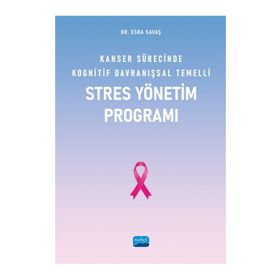 Nobel Akademik Yayıncılık - Kanser Sürecinde Kognitif Davranışsal Temelli Stres Yönetim Programı
