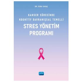 Nobel Akademik Yayıncılık - Kanser Sürecinde Kognitif Davranışsal Temelli Stres Yönetim Programı