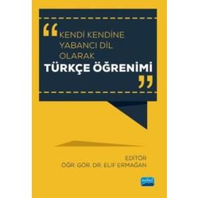 Nobel Akademik Yayıncılık - Kendi Kendine Yabancı Dil Olarak Türkçe Öğrenimi