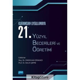 Nobel Akademik Yayıncılık Kuramdan Uygulamaya 21. Yüzyıl Becerileri ve Öğretimi