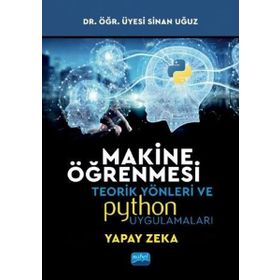 Nobel Akademik Yayıncılık Makine Öğrenmesi Teorik Yönleri ve Python Uygulamaları Sinan Uğuz