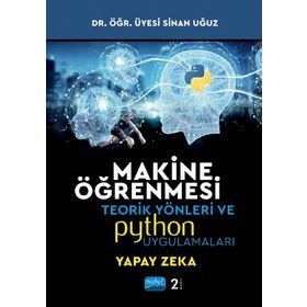Nobel Akademik Yayıncılık Makine Öğrenmesi Teorik Yönleri ve Python Uygulamaları Sinan Uğuz