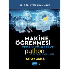 Nobel Akademik Yayıncılık Makine Öğrenmesi Teorik Yönleri ve Python Uygulamaları Sinan Uğuz