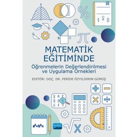 Nobel Akademik Yayıncılık - Matematik Eğitiminde Öğrenmelerin Değerlendirilmesi ve Uygulama Örnekleri