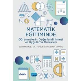 Nobel Akademik Yayıncılık - Matematik Eğitiminde Öğrenmelerin Değerlendirilmesi ve Uygulama Örnekleri