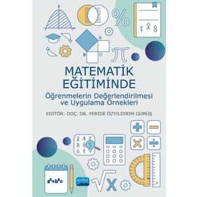 Nobel Akademik Yayıncılık - Matematik Eğitiminde Öğrenmelerin Değerlendirilmesi ve Uygulama Örnekleri