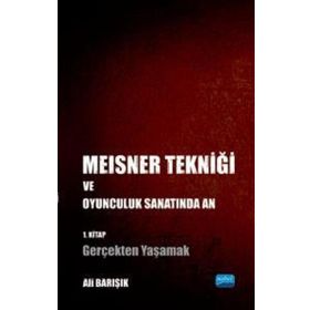 Nobel Akademik Yayıncılık - Meisner Tekniği ve Oyunculuk Sanatında An 1. Kitap: Gerçekten Yaşamak