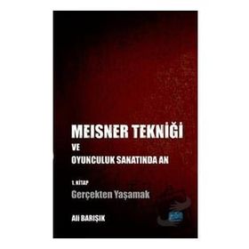 Nobel Akademik Yayıncılık - Meisner Tekniği ve Oyunculuk Sanatında An 1. Kitap: Gerçekten Yaşamak