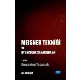 Nobel Akademik Yayıncılık - Meisner Tekniği ve Oyunculuk Sanatında An 1. Kitap: Gerçekten Yaşamak