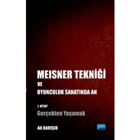 Nobel Akademik Yayıncılık - Meisner Tekniği ve Oyunculuk Sanatında An 1. Kitap: Gerçekten Yaşamak