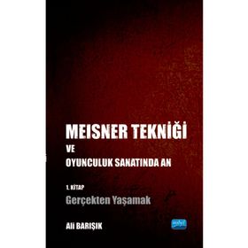 Nobel Akademik Yayıncılık - Meisner Tekniği ve Oyunculuk Sanatında An 1. Kitap: Gerçekten Yaşamak