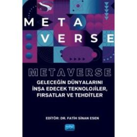 Nobel Akademik Yayıncılık - Metaverse - Geleceğin Dünyalarını İnşa Edecek Teknolojiler Fırsatlar ve Tehditler