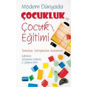 Nobel Akademik Yayıncılık - Modern Dünyada Çocukluk ve Çocuk Eğitimi Temalar Tartışmalar Kuramlar