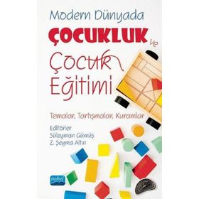 Nobel Akademik Yayıncılık - Modern Dünyada Çocukluk ve Çocuk Eğitimi Temalar Tartışmalar Kuramlar