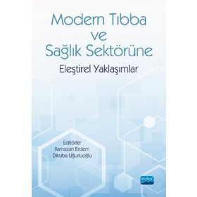 Nobel Akademik Yayıncılık - Modern Tıbba ve Sağlık Sektörüne Eleştirel Yaklaşımlar