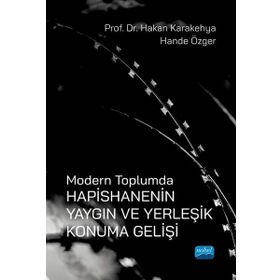 Nobel Akademik Yayıncılık Modern Toplumda Hapishanenin Yaygın ve Yerleşik Konuma Gelişi