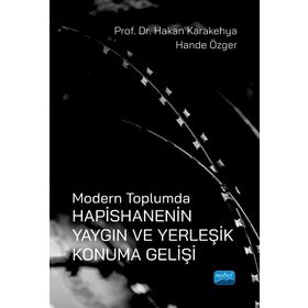 Nobel Akademik Yayıncılık Modern Toplumda Hapishanenin Yaygın ve Yerleşik Konuma Gelişi