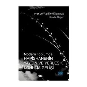 Nobel Akademik Yayıncılık Modern Toplumda Hapishanenin Yaygın ve Yerleşik Konuma Gelişi
