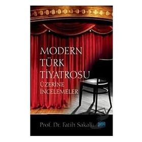 Nobel Akademik Yayıncılık - Modern Türk Tiyatrosu Üzerine İncelemeler