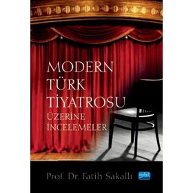 Nobel Akademik Yayıncılık - Modern Türk Tiyatrosu Üzerine İncelemeler