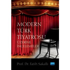 Nobel Akademik Yayıncılık - Modern Türk Tiyatrosu Üzerine İncelemeler