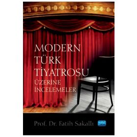 Nobel Akademik Yayıncılık - Modern Türk Tiyatrosu Üzerine İncelemeler