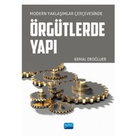 Nobel Akademik Yayıncılık - Modern Yaklaşımlar Çerçevesinde Örgütlerde Yapı