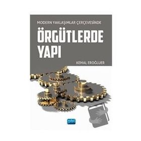 Nobel Akademik Yayıncılık - Modern Yaklaşımlar Çerçevesinde Örgütlerde Yapı