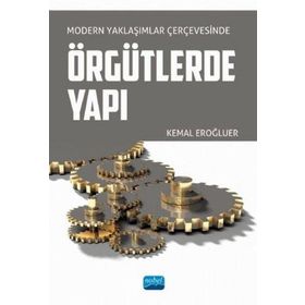 Nobel Akademik Yayıncılık - Modern Yaklaşımlar Çerçevesinde Örgütlerde Yapı
