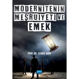 Nobel Akademik Yayıncılık - Modernitenin Meşruiyeti ve Emek