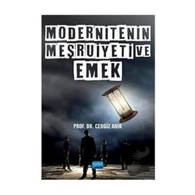 Nobel Akademik Yayıncılık - Modernitenin Meşruiyeti ve Emek