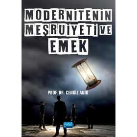 Nobel Akademik Yayıncılık - Modernitenin Meşruiyeti ve Emek