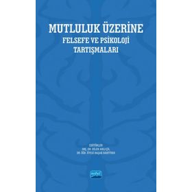 Nobel Akademik Yayıncılık - Mutluluk Üzerine Felsefe ve Psikoloji Tartışmaları