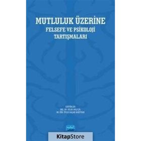 Nobel Akademik Yayıncılık - Mutluluk Üzerine Felsefe ve Psikoloji Tartışmaları