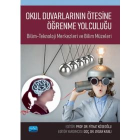 Nobel Akademik Yayıncılık - Okul Duvarlarının Ötesine Öğrenme Yolculuğu Bilim-Teknoloji Merkezleri ve Bilim Müzeleri
