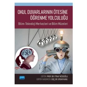 Nobel Akademik Yayıncılık - Okul Duvarlarının Ötesine Öğrenme Yolculuğu Bilim-Teknoloji Merkezleri ve Bilim Müzeleri
