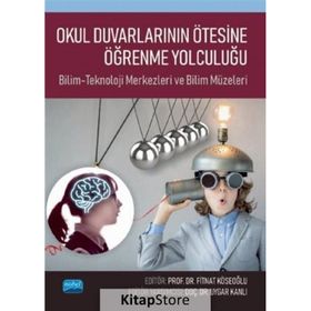 Nobel Akademik Yayıncılık - Okul Duvarlarının Ötesine Öğrenme Yolculuğu Bilim-Teknoloji Merkezleri ve Bilim Müzeleri